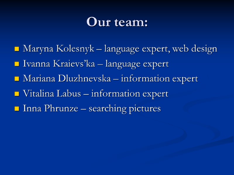 Our team: Maryna Kolesnyk – language expert, web design Ivanna Kraievs’ka – language expert